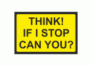 Think If I Stop Can You? Vehicle Safety Sign 
